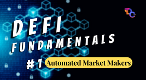 DeFi Fundamentals Series: Automated Market Makers