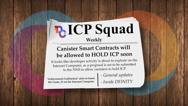 ICP Squad Weekly: Canister Smart Contracts will be Allowed to Hold ICP Soon!